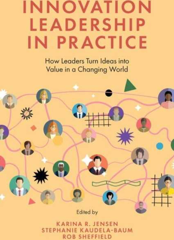 Innovation Leadership in Practice How Leaders Turn Ideas into Value in a Changing World