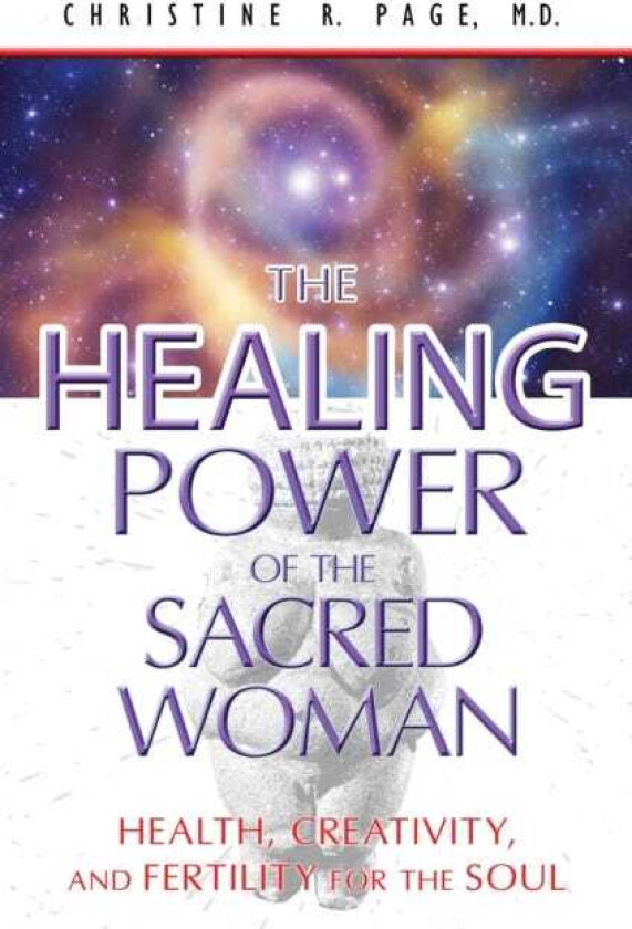 Healing Power of the Sacred Woman Health, Creativity, and Fertility for the Soul