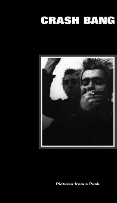 CRASH BANG: Pictures from a Punk 19761981