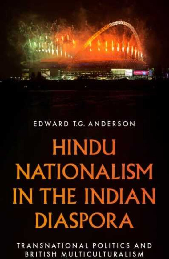 Hindu Nationalism in the Indian Diaspora  Transnational Politics and British Multiculturalism