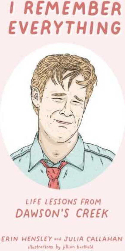 I Remember Everything  Life Lessons from Dawson's Creek