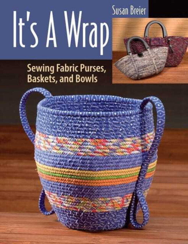 It's a Wrap Sewing Fabric Purses, Baskets, and Bowls