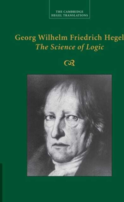 Georg Wilhelm Friedrich Hegel: The Science of Logic