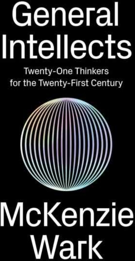 General Intellects  TwentyOne Thinkers for the 21st Century