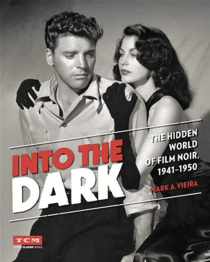 Into the Dark (Turner Classic Movies) The Hidden World of Film Noir, 19411950