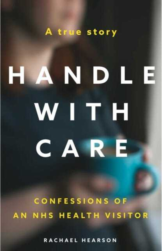 Handle With Care Confessions of an NHS Health Visitor
