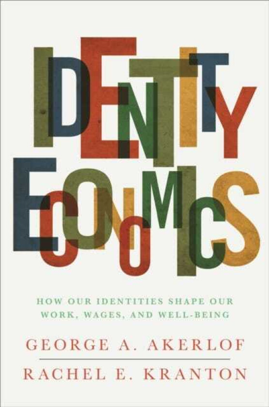 Identity Economics  How Our Identities Shape Our Work, Wages, and WellBeing