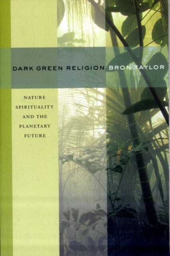 Dark Green Religion Nature Spirituality and the Planetary Future
