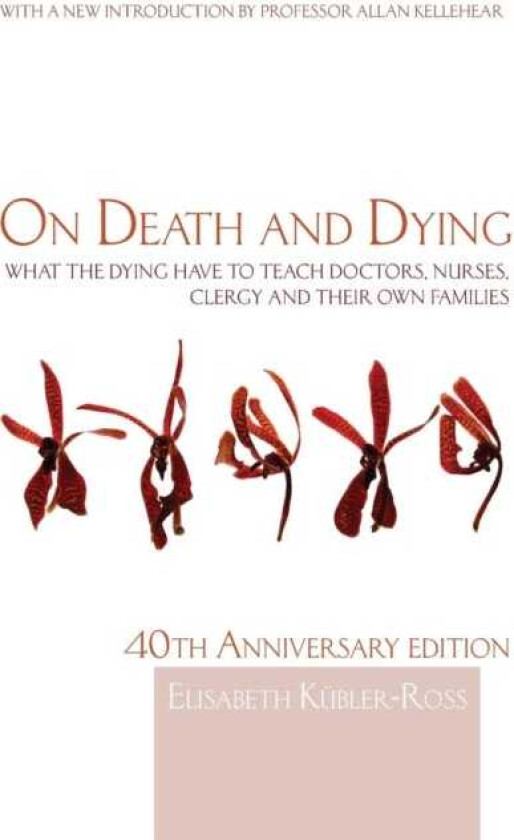 On Death and Dying What the Dying have to teach Doctors, Nurses, Clergy and their own Families