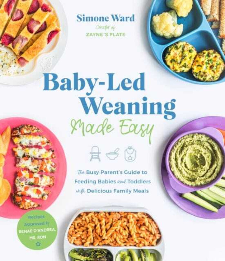 BabyLed Weaning Made Easy The Busy Parent's Guide to Feeding Babies and Toddlers with Delicious Family Meals
