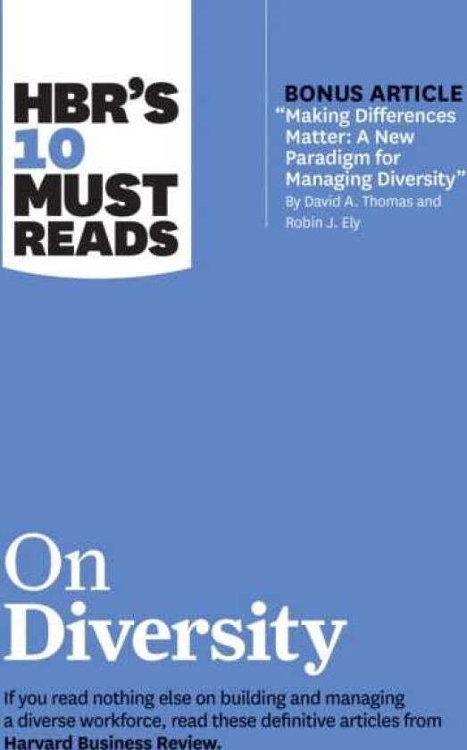 HBR's 10 Must Reads on Diversity (with bonus article "Making Differences Matter: A New Paradigm for Managing Diversity" By David A. Thomas and Robin J. Ely) A New Paradigm for Managing Div