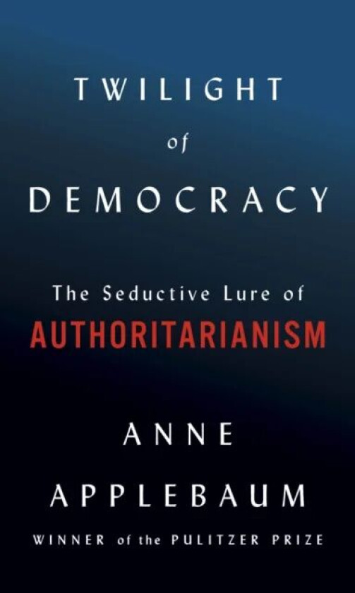 Twilight of Democracy av Anne Applebaum