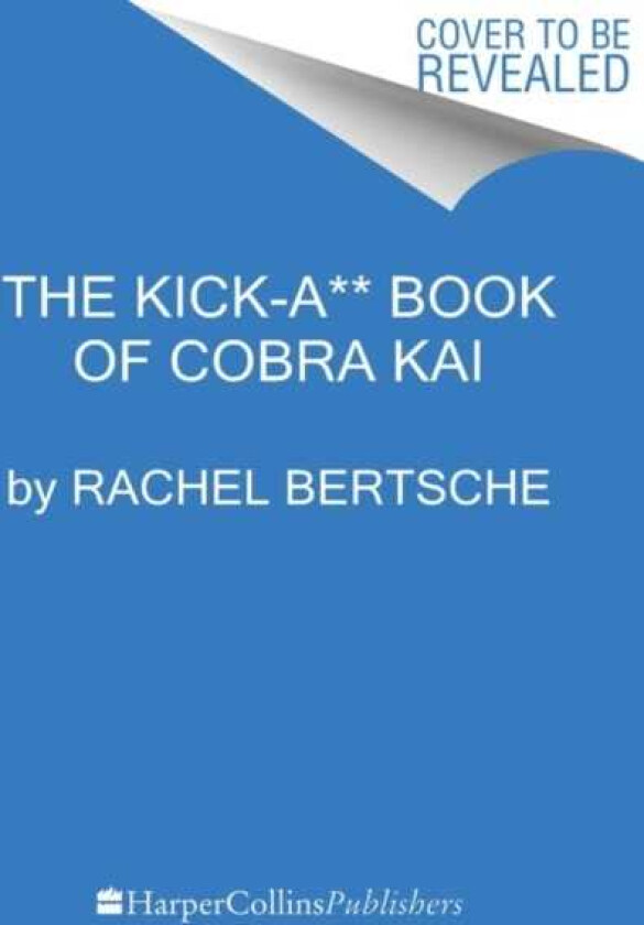 The KickA** Book of Cobra Kai An Official BehindtheScenes Companion