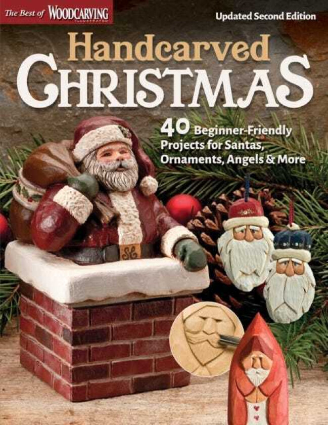 Handcarved Christmas, Updated Second Edition 40 BeginnerFriendly Projects for Santas, Ornaments, Angels & More