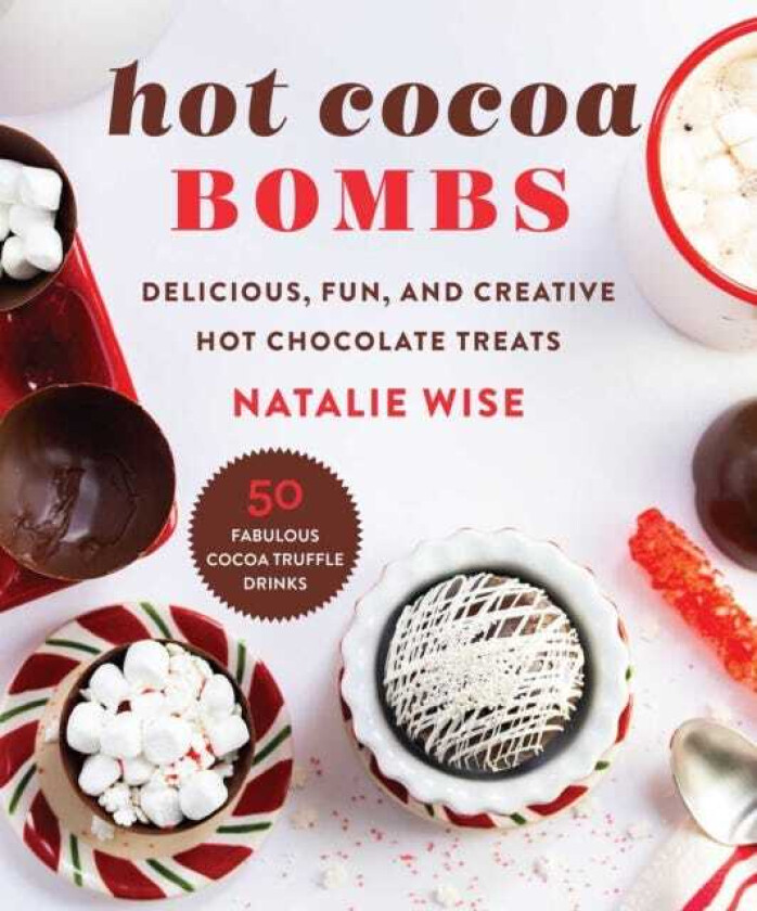 Hot Cocoa Bombs Delicious, Fun, and Creative Hot Chocolate Treats