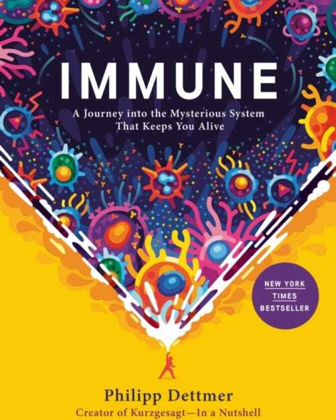 Immune A Journey into the Mysterious System That Keeps You Alive
