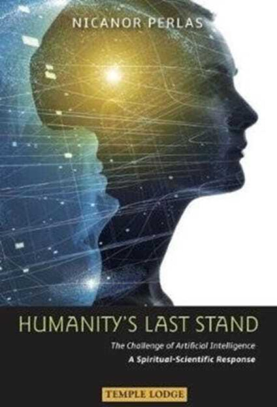 Humanity's Last Stand The Challenge of Artificial Intelligence A SpiritualScientific Response