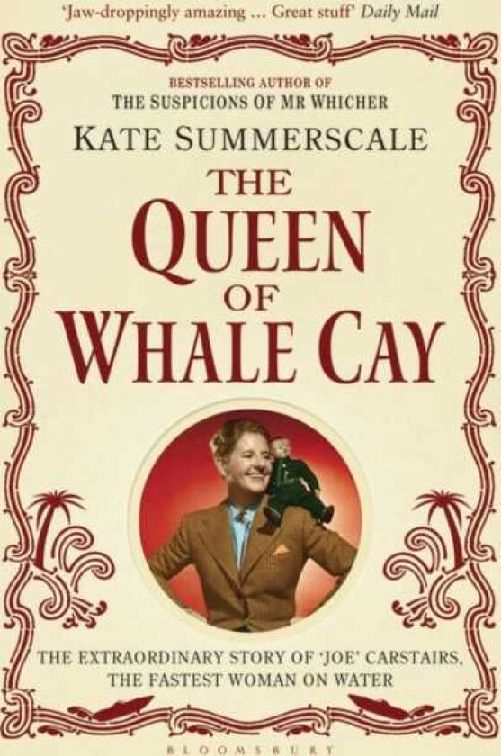 The Queen of Whale Cay The Extraordinary Story of ‘Joe’ Carstairs, the Fastest Woman on Water
