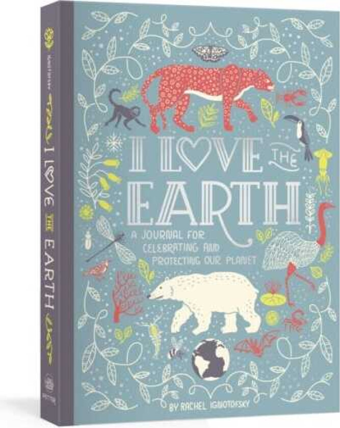 I Love the Earth  A Journal for Celebrating and Protecting Our Planet