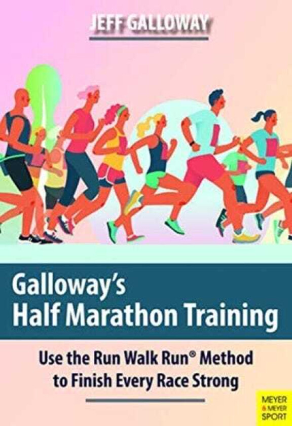 Galloway's Half Marathon Training Use the Run Walk Run Method to Finish Every Race Strong