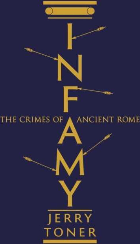 Infamy The Crimes of Ancient Rome