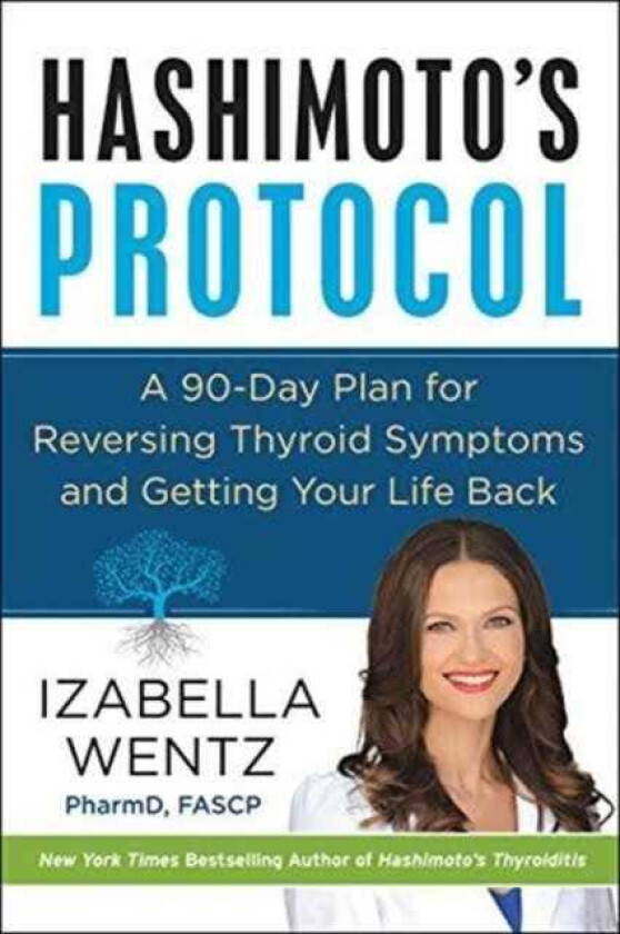 Hashimoto's Protocol A 90Day Plan for Reversing Thyroid Symptoms and Getting Your Life Back