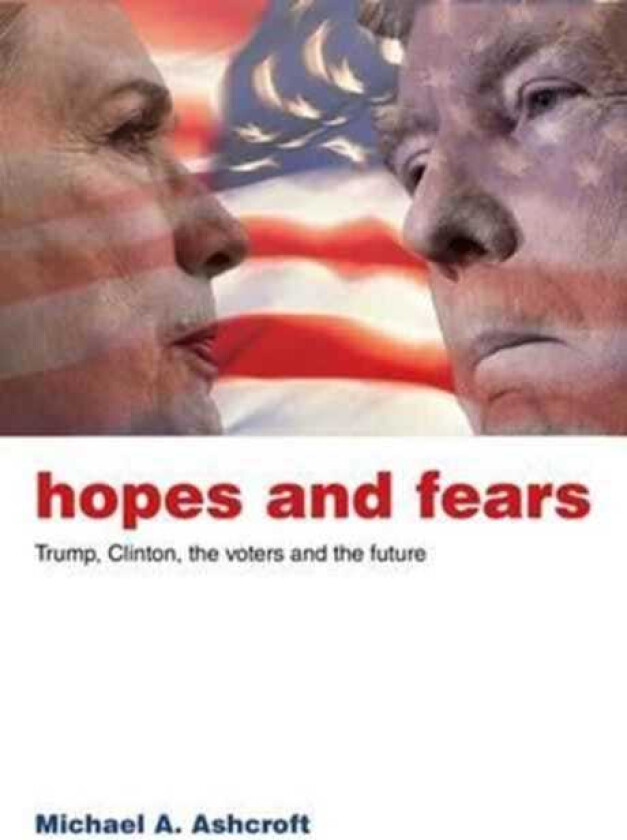 Hopes and Fears Trump, Clinton, the Voters and the Future