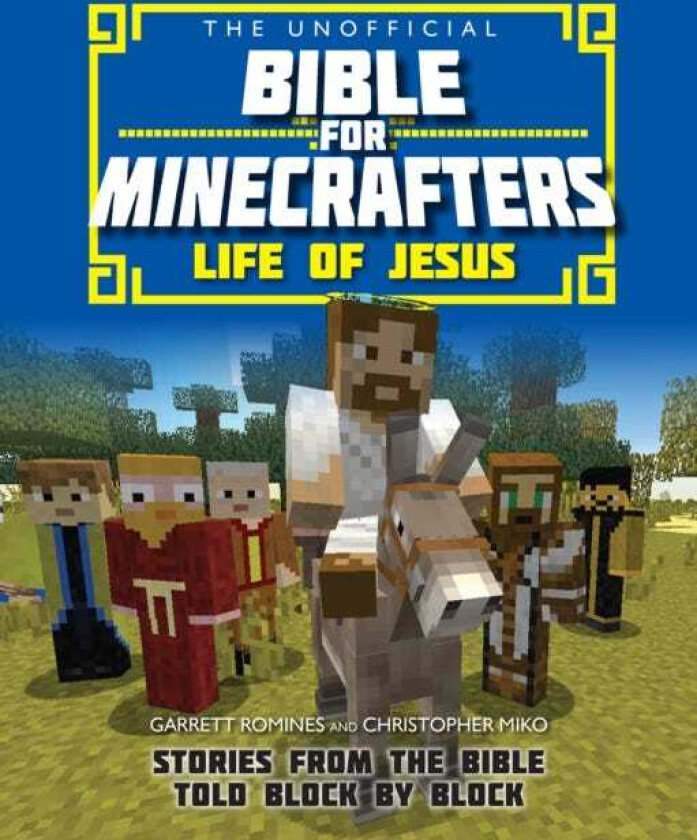 The Unofficial Bible for Minecrafters: Life of Jesus  Stories from the Bible told block by block