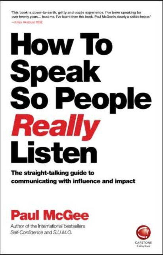 How to Speak So People Really Listen The StraightTalking Guide to Communicating with Influence and Impact