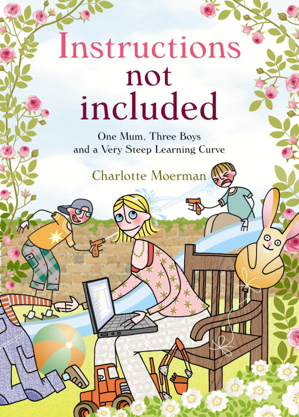 Instructions Not Included One Mum, Three Boys and a Very Steep Learning Curve