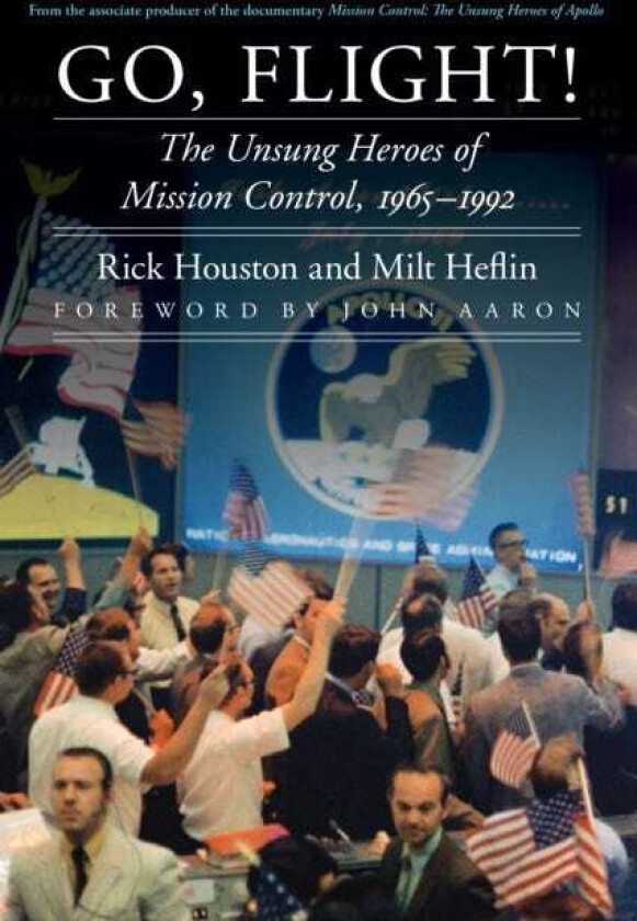 Go, Flight! The Unsung Heroes of Mission Control, 1965–1992