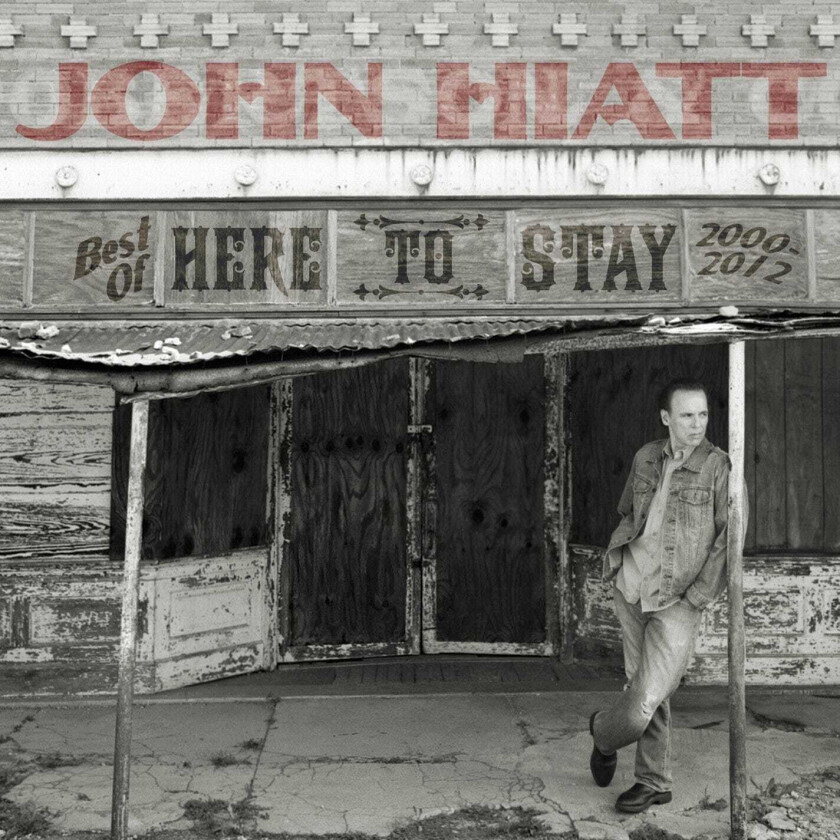 John Hiatt Here To Stay The Best Of 20002012 CD