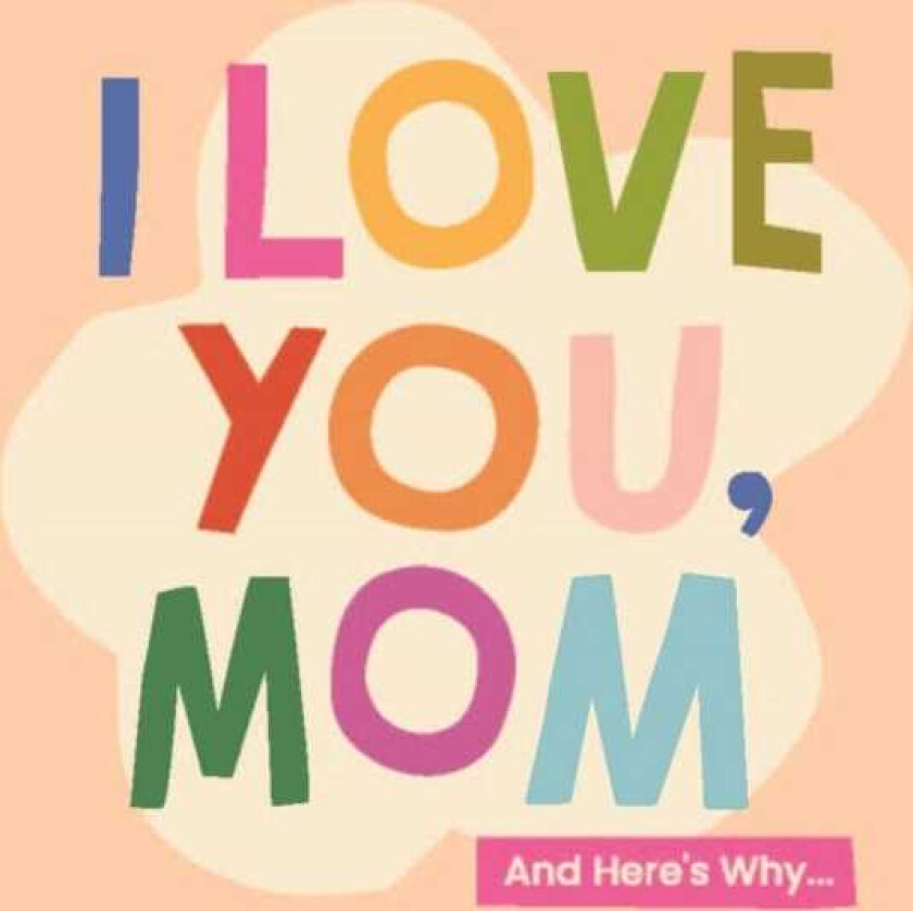 I Love You, Mom  100 Illustrated Quotes for Mothers