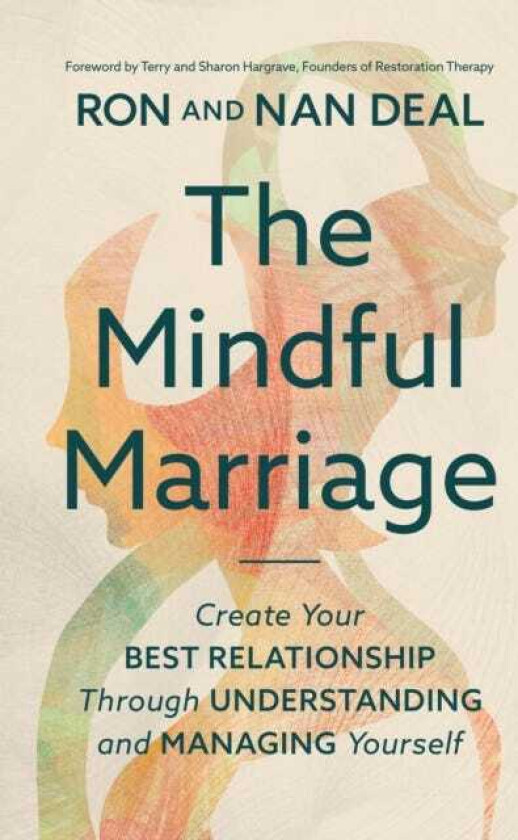 The Mindful Marriage Create Your Best Relationship Through Understanding and Managing Yourself