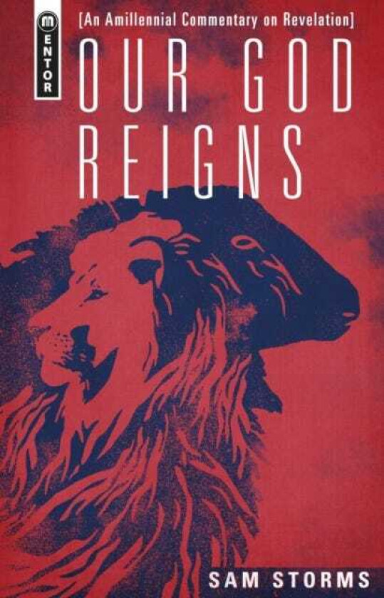 Our God Reigns An Amillennial Commentary on Revelation