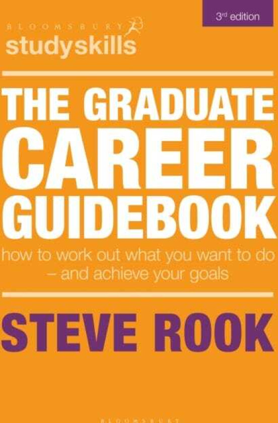 The Graduate Career Guidebook How To Work Out What You Want To Do – And Achieve Your Goals