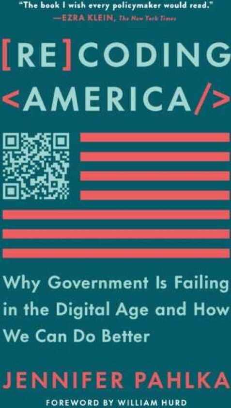 Recoding America Why Government Is Failing in the Digital Age and How We Can Do Better