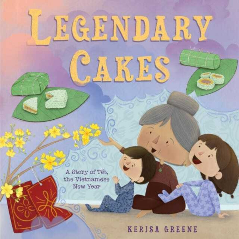Legendary Cakes A Story of Tet, the Vietnamese New Year