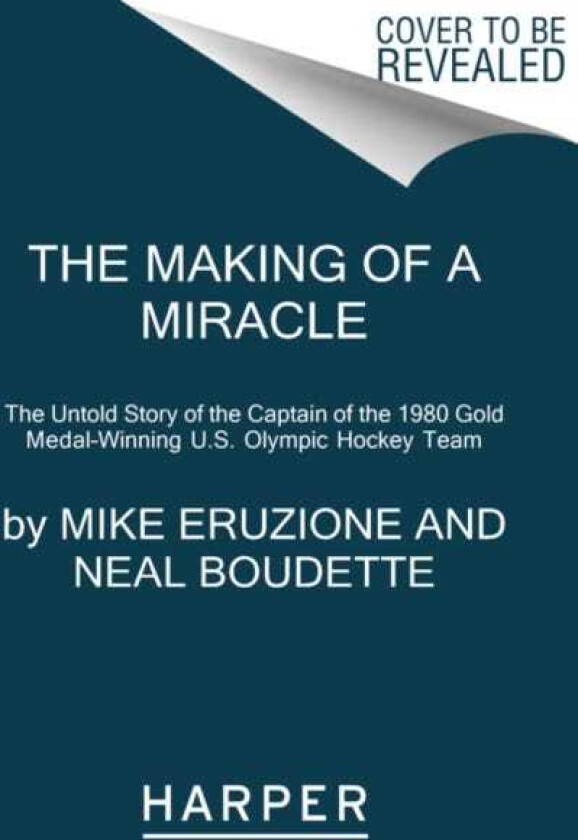 The Making of a Miracle The Untold Story of the Captain of the 1980 Gold MedalWinning U.S. Olympic Hockey Team