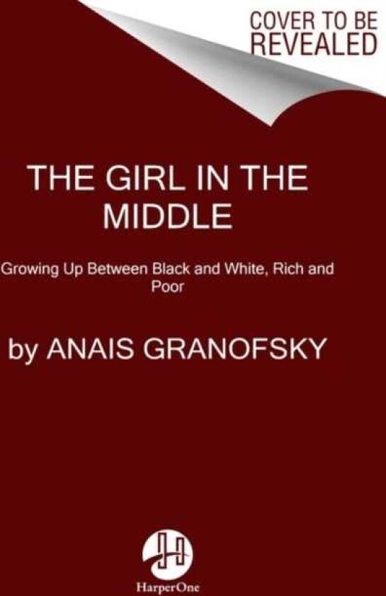 The Girl in the Middle Growing Up Between Black and White, Rich and Poor