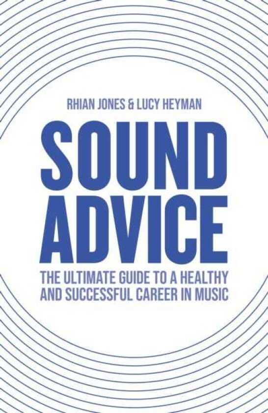 Sound Advice The Ultimate Guide to a Healthy and Successful Career in Music