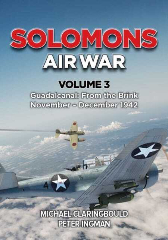 Solomons Air War Volume 3  Guadalcanal: From the Brink November  December 1942