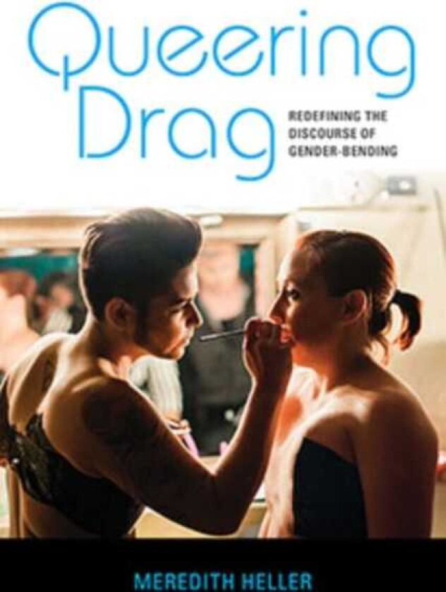 Queering Drag Redefining the Discourse of GenderBending