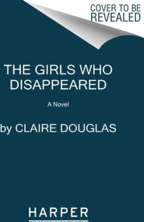 The Girls Who Disappeared A Novel