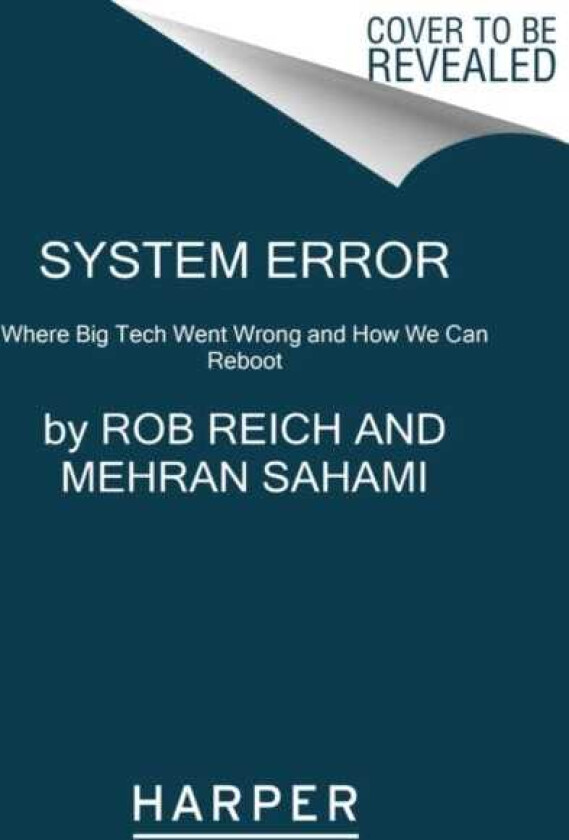 System Error Where Big Tech Went Wrong and How We Can Reboot