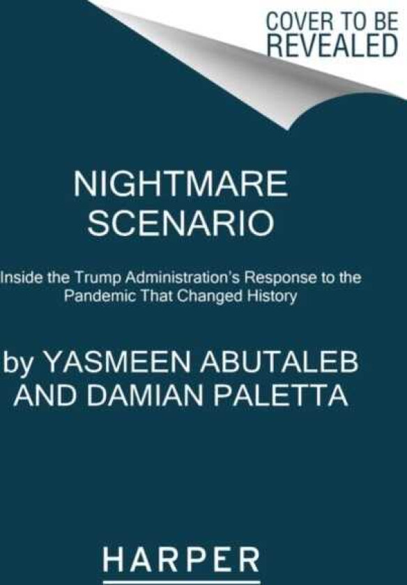Nightmare Scenario Inside the Trump Administration's Response to the Pandemic That Changed History