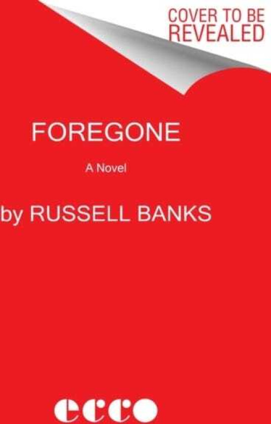 Foregone A Novel