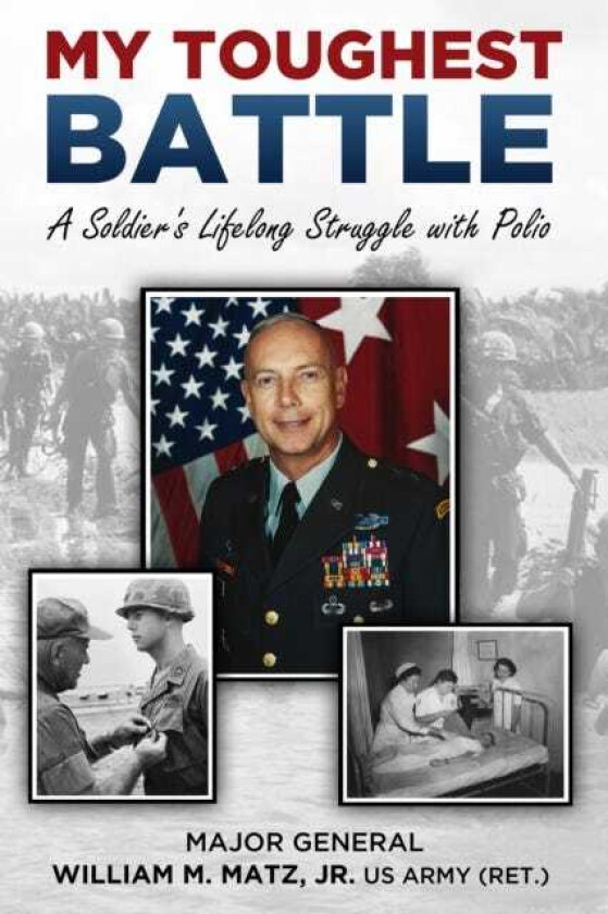 My Toughest Battle A Soldier's Lifelong Struggle with Polio
