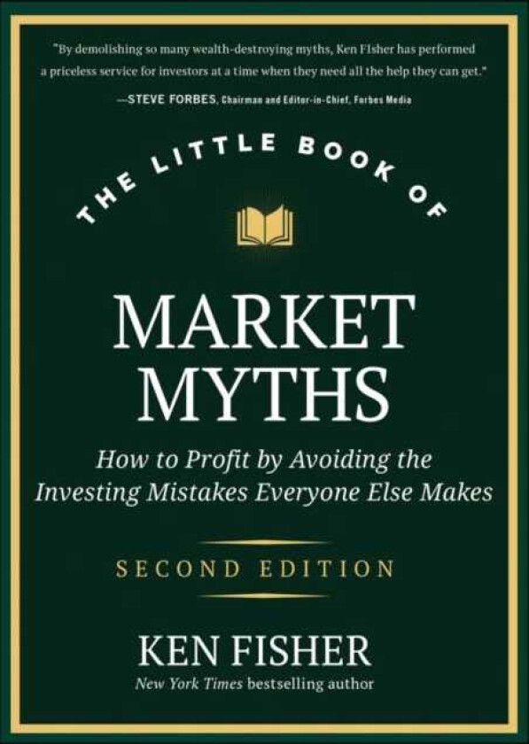 The Little Book of Market Myths How to Profit by Avoiding the Investing Mistakes Everyone Else Makes