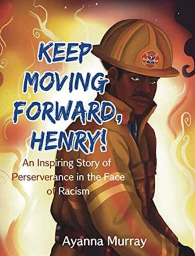 Keep Moving Forward, Henry! An Inspiring Story of Perseverance in the Face of Racism